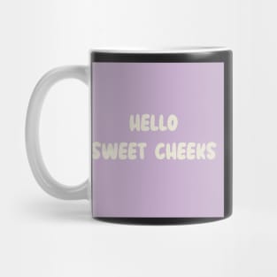 Hello sweet cheeks Mug